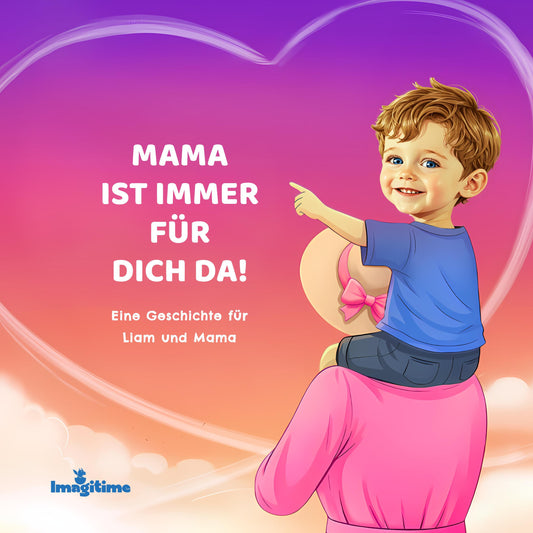 Mama ist immer für dich da!